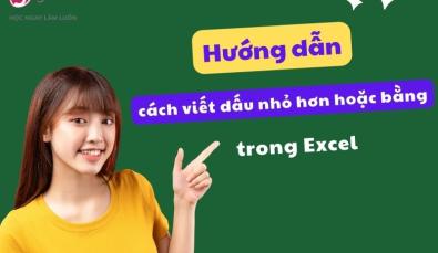 Hướng dẫn cách viết dấu nhỏ hơn hoặc bằng trong Excel đơn giản