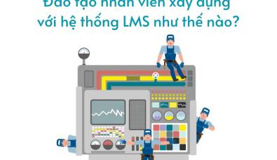 Hệ thống LMS đào tạo nhân sự ngành kiến trúc - xây dựng