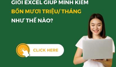GIỎI EXCEL GIÚP MÌNH KIẾM BỐN MƯƠI TRIỆU/ THÁNG THẾ NÀO?