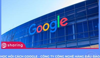 Học hỏi cách Google - Công ty công nghệ hàng đầu đào tạo nhân viên và tạo ra văn hóa học tập tích cực