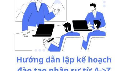 Cách lập kế hoạch đào tạo nhân sự chi tiết từ A->Z