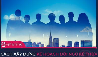 Cách lập kế hoạch xây dựng đội ngũ kế thừa cho doanh nghiệp