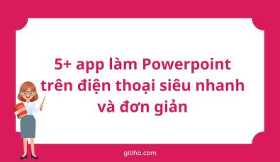 Gợi ý 5+ app làm Powerpoint trên điện thoại siêu nhanh và đơn giản