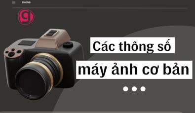 Các thông số máy ảnh cần biết cho những người đam mê nhiếp ảnh