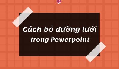 Cách bỏ đường lưới trong Powerpoint vô cùng đơn giản
