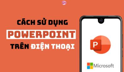 Cách sử dụng Powerpoint trên điện thoại iPhone và Android cực dễ