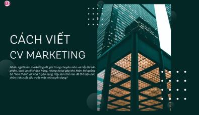 Cách viết CV marketing nổi bật, thu hút nhà tuyển dụng