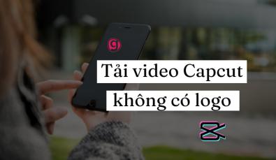 Mẹo tải video Capcut không logo đơn giản chỉ với vài bước
