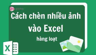 Cách chèn nhiều ảnh vào Excel hàng loạt nhanh chóng