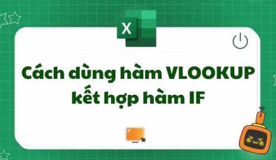 Cách kết hợp hàm IF và VLOOKUP trong Excel qua ví dụ cụ thể
