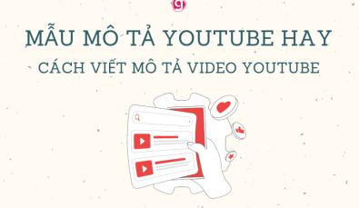 Mẫu mô tả youtube hay và cách viết mô tả video youtube chuẩn SEO