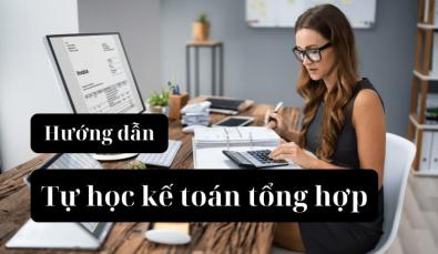 Hướng dẫn tự học kế toán tổng hợp chi tiết từ A - Z