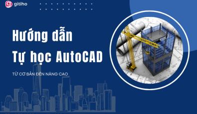 Hướng dẫn tự học AutoCAD từ cơ bản đến nâng cao chi tiết A-Z