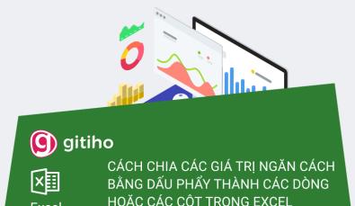 Hướng dẫn cách tách đoạn text theo dấu phẩy thành các dòng hoặc các cột trong Excel