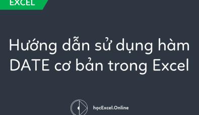 Hướng dẫn sử dụng hàm DATE cơ bản trong Excel