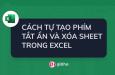 Cách tự tạo phím tắt để ẩn và xóa sheet trong Excel