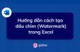 Hướng dẫn cách tạo dấu chìm (Watermark) trong Excel