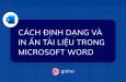 Cách định dạng và in ấn tài liệu trong Microsoft Word