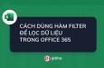 Cách dùng hàm FILTER để lọc dữ liệu trong Office 365