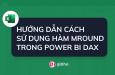 HƯỚNG DẪN CÁCH SỬ DỤNG HÀM MROUND TRONG POWER BI DAX