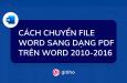 Cách chuyển file Word sang định dạng PDF trên Word 2010, 2013, 2016