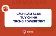 Cách làm Slide tùy chỉnh trong PowerPoint