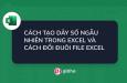 CÁCH TẠO DÃY SỐ NGẪU NHIÊN TRONG EXCEL VÀ CÁCH ĐỔI ĐUÔI FILE EXCEL