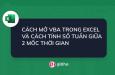 HƯỚNG DẪN CÁCH MỞ VBA TRONG EXCEL VÀ CÁCH TÍNH SỐ TUẦN GIỮA 2 MỐC THỜI GIAN