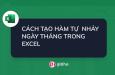 Cách tạo hàm tự nhảy ngày tháng trong Excel đơn giản
