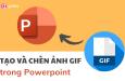 Hướng dẫn cách tạo và chèn ảnh GIF trong Powerpoint