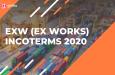 Tìm hiểu điều kiện giao hàng EXW (EX WORKS) trong INCOTERMS 2020