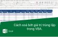 Cách xoá bớt giá trị trùng lặp trong VBA.
