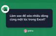 Làm sao để xóa nhiều dòng cùng một lúc trong Excel?