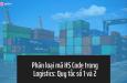 Phân loại mã HS Code trong Logistics: Quy tắc số 1 và 2