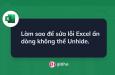 Cách khắc phục lỗi Excel bị ẩn dòng không unhide được
