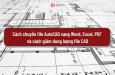 Cách chuyển file AutoCAD sang Word, Excel, PDF và cách giảm dung lượng file CAD