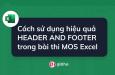 Cách sử dụng hiệu quả HEADER AND FOOTER trong bài thi MOS Excel
