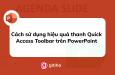 Cách sử dụng hiệu quả thanh Quick Access Toolbar trên PowerPoint