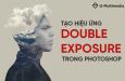 Cách tạo hiệu ứng Double Exposure (chồng ảnh) trong Photoshop dưới 5 phút
