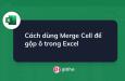 Cách dùng Merge Cell để gộp ô trong Excel
