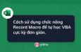 Cách sử dụng chức năng Record Macro để tự học VBA