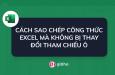 CÁCH SAO CHÉP CÔNG THỨC EXCEL MÀ KHÔNG BỊ THAY ĐỔI THAM CHIẾU Ô