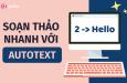 Cách tạo AutoText giúp soạn thảo văn bản nhanh trong Word