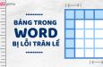 Cách khắc phục lỗi bảng trong Word bị tràn lề nhanh và hiệu quả
