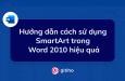 Hướng dẫn cách sử dụng SmartArt trong Word 2010 hiệu quả