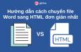 Hướng dẫn cách chuyển file Word sang HTML đơn giản nhất