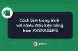 Cách tính trung bình nhiều điều kiện trong Excel bằng hàm AVERAGEIFS