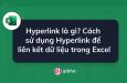 Hyperlink là gì? Cách sử dụng Hyperlink để liên kết dữ liệu trong Excel