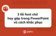 3 lỗi font chữ hay gặp trong PowerPoint và cách khắc phục