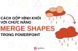 Cách gộp hình khối với chức năng Merge Shapes trong PowerPoint
